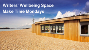 Make Time Mondays: Writers Wellbeing Space