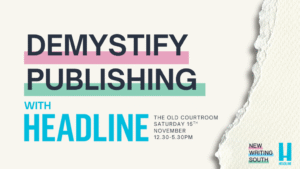 Demystify Publishing with Headline (and New Writing South)