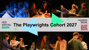The Playwrights Cohort 2027, with NWS, Chichester Festival Theatre and Theatre Royal Brighton logos and images of last year's showcase